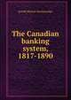 The Canadian banking system, 1817-1890, Roeliff Morton Breckenridge 