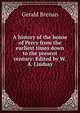 A history of the house of Percy from the earliest times down to the present century: Edited by W.A. Lindsay, Gerald Brenan 