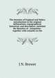 The beauties of England and Wales; introduction to the original delineations, topographical, historical, and descriptive, intituled the Beauties of . antiquities . together with remarks on the, J N. Brewer 