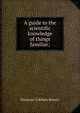 A guide to the scientific knowledge of things familiar;, Brewer, Ebenezer Cobham, 1810-1897 