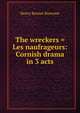 The wreckers = Les naufrageurs: Cornish drama in 3 acts, Henry Bennet Brewster 