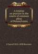 A treatise on practice in the courts of common pleas of Pennsylvania, F Carroll 1825-1898 Brewster 