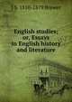English studies; or, Essays in English history and literature, J S. 1810-1879 Brewer 