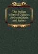 The Indian tribes of Guiana; their condition and habits, 