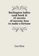 Burlington ladies cook book & 25 secrets of success; how to make a fortune, Gus Bree 