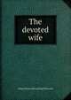 The devoted wife, Albert [from old catalog] Brewster 