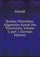 Brehms Thierleben, Allgemeine Kunde Des Thierreichs, Volume 3, part 1 (German Edition), Schmidt 