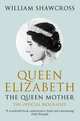 Queen Elizabeth the Queen Mother: Official Biography (PB), Shawcross, William 