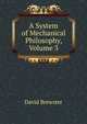 A System of Mechanical Philosophy, Volume 3, Brewster David 