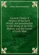 Ancient Times: A History of the Early World : An Introduction to the Study of Ancient History and the Career of Early Man, James Henry Breasted 