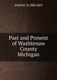 Past and Present of Washtenaw County Michigan, SAMUEL W. BREAKES 