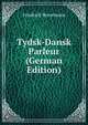 Tydsk-Dansk Parleur (German Edition), Friedrich Bresemann 