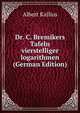 Dr. C. Bremikers Tafeln vierstelliger logarithmen (German Edition), Albert Kallius 