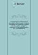 A topographical and historical description of the County of Oxford: containing an account of its towns, cathedra, castles, antiquities, churches, . of the nobility, gentry, &c. ; accompanied w, JN Brewer 