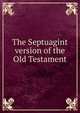 The Septuagint version of the Old Testament, 