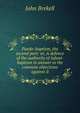 Paedo-baptism, the second part: or, A defence of the authority of infant-baptism in answer to the common objections against it, John Brekell 