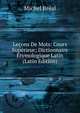Lecons De Mots: Cours Superieur; Dictionnaire Etymologique Latin (Latin Edition), Michel Breal 