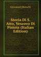 Storia Di S. Atto, Vescovo Di Pistoia (Italian Edition), Giovanni] [Breschi 