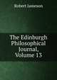 The Edinburgh Philosophical Journal, Volume 13, Robert Jameson 