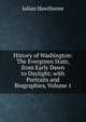 History of Washington: The Evergreen State, from Early Dawn to Daylight; with Portraits and Biographies, Volume 1, Hawthorne Julian 