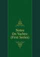 Notes On Yachts: (First Series), 