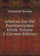 Arbeiten Aus Der Psychiatrischen Klinik, Volume 2 (German Edition), Universitat Breslau 
