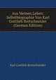 Aus Meinen Leben: Selbstbiographie Von Karl Gottlieb Bretschneider (German Edition), Bretschneider Karl Gottlieb 