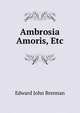 Ambrosia Amoris, Etc, Edward John Brennan 