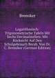 Logarithmisch-Trigonometrische Tafeln Mit Sechs Decimalstellen: Mit Rucksicht Auf Den Schulgebrauch Berab. Von Dr. C. Bremiker (German Edition), Bremiker 