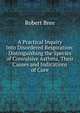 A Practical Inquiry Into Disordered Respiration: Distinguishing the Species of Convulsive Asthma, Their Causes and Indications of Cure, Robert Bree 