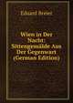 Wien in Der Nacht: Sittengemalde Aus Der Gegenwart (German Edition), Eduard Breier 
