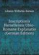 Inscriptionis Hersellensis Ubio-Romane Explanatio (German Edition), Johann Wilhelm Brewer 