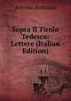 Sopra Il Tirolo Tedesco: Lettere (Italian Edition), Antonio Bresciani 