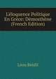L'?loquence Politique En Gr?ce: D?mosth?ne (French Edition), Leon Bredif 