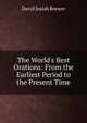The World's Best Orations: From the Earliest Period to the Present Time, David Josiah Brewer 