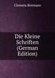 Die Kleine Schriften (German Edition), Clemens Brentano 