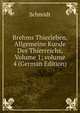 Brehms Thierleben, Allgemeine Kunde Des Thierreichs, Volume 1; volume 4 (German Edition), Schmidt 