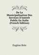 De La Municipalisation Des Services D'int?r?t Public En Italie (French Edition), Eugene Bres 
