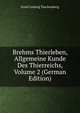 Brehms Thierleben, Allgemeine Kunde Des Thierreichs, Volume 2 (German Edition), Ernst Ludwig Taschenberg 