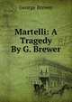 Martelli: A Tragedy By G. Brewer., George Brewer 