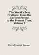 The World's Best Orations: From the Earliest Period to the Present Time, Volume 9, David Josiah Brewer 