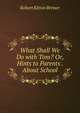 What Shall We Do with Tom? Or, Hints to Parents . About School, Robert Kitton Brewer 