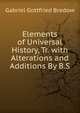 Elements of Universal History, Tr. with Alterations and Additions By B.S, Gabriel Gottfried Bredow 