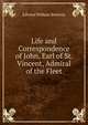 Life and Correspondence of John, Earl of St. Vincent, Admiral of the Fleet, Edward Pelham Brenton 