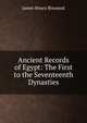 Ancient Records of Egypt: The First to the Seventeenth Dynasties, James Henry Breasted 