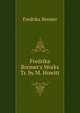 Fredrika Bremer's Works Tr. by M. Howitt., Fredrika Bremer 