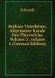 Brehms Thierleben, Allgemeine Kunde Des Thierreichs, Volume 3; volume 6 (German Edition), Schmidt 