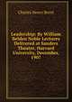 Leadership: By William Belden Noble Lectures Delivered at Sanders Theatre, Harvard University, December, 1907, Charles Henry Brent 