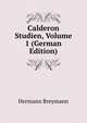 Calderon Studien, Volume 1 (German Edition), Hermann Breymann 