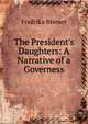 The President's Daughters: A Narrative of a Governess, Fredrika Bremer 